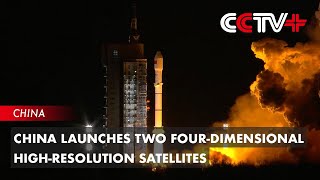 China Launches Two FourDimensional HighResolution Satellites [upl. by Aldarcie]