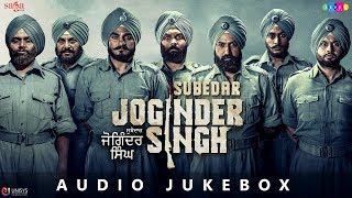 Subedar Joginder Singh  Full Movie Songs Jukebox Audio  New Punjabi Movies 2018  In Cinemas Now [upl. by Yelha]