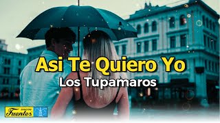 ASÍ TE QUIERO YO  LOS TUPAMAROS Video Letra [upl. by Woolson]