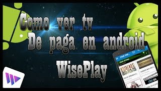 Como Ver Tv En Android Con Wiseplay [upl. by Thedrick]