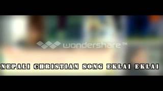 Nepali christian song Eklai Ekali [upl. by Ojibbob]