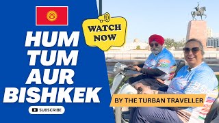 EP24  HUM TUM AUR BISHKEK By THE TURBAN TRAVELLER [upl. by Hayott324]