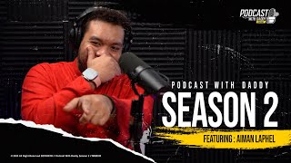 PODCAST WITH DADDY SEASON 2  AIMAN LAPHEL [upl. by Enellek]