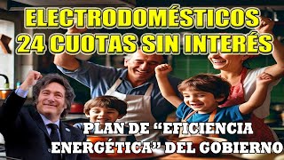 Plan de “eficiencia energética” de Javier Milei Electrodomésticos en hasta 24 cuotas sin interés [upl. by Regnij]