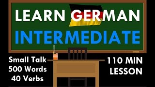 LEARN GERMAN INTERMEDIATE  110 Min Lesson  Small Talk  500 Words  40 Verbs [upl. by Brinn332]