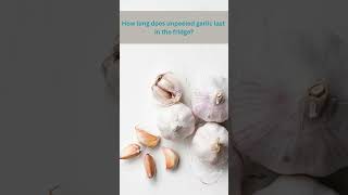 How long does unpeeled garlic last in the fridge [upl. by Harvison]