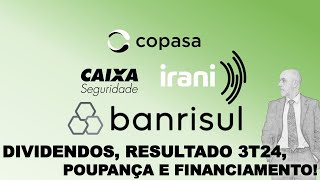 DIVIDENDOS POUPANÇA FINANCIAMENTO E O RESULTADO DO 3T24 Banrisul Irani Copasa Caixa Seg [upl. by Beaston812]