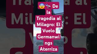 😨🛬 De la Tragedia al Milagro El Vuelo Germanwings Aterriza [upl. by Gollin]