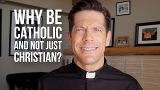 Why Be Catholic and Not Just Christian [upl. by Min]