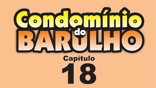 Condomínio do Barulho  Capítulo 18  quotMas eu me mordo de ciúmesquot [upl. by Vocaay]