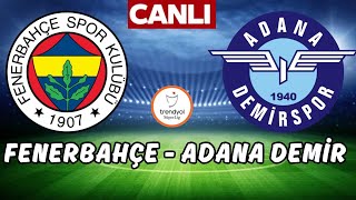 FENERBAHÇE ADANA DEMİRSPOR MAÇI CANLI İZLE [upl. by Merell681]