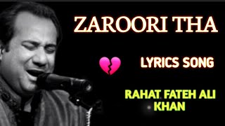 Zaroori tha Mohabbat Bhi Zaroori Thi Bichharna Bhi Zaroori Tha  Lyrics  Rahat Fateh Ali Khan [upl. by Nivets]