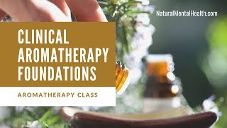 Free Online Aromatherapy Class Clinical Aromatherapy Foundations [upl. by Alfonse82]