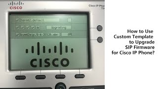 How to Use Custom Template to Upgrade SIP Firmware for Cisco IP Phone [upl. by Azar]