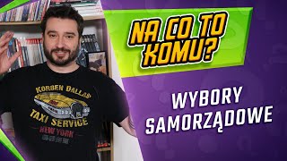 Wybory samorządowe  NA CO TO KOMU  Karol Modzelewski [upl. by Attenohs]