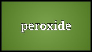 Peroxide Meaning [upl. by Salesin]