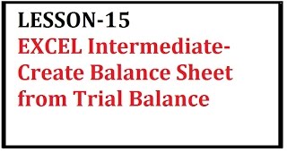 LESSON 15 EXCEL Intermediate Create Balance Sheet from Trial Balance [upl. by Ennove]