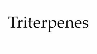 How to Pronounce Triterpenes [upl. by Bambi]