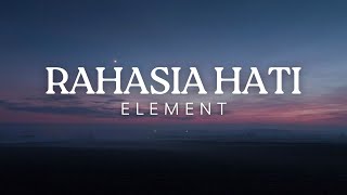 Element  Rahasia Hati Lirik Lagu [upl. by Gabriele974]