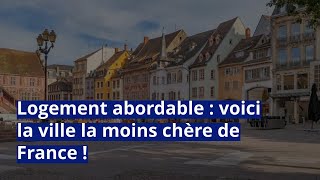 Logement abordable  voici la ville la moins chère de France [upl. by Notla]