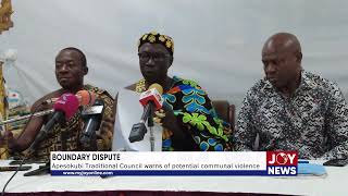 Boundary Dispute Apesokubi Traditional Council warns of potential communal violence JoyNews [upl. by Ereynihc159]