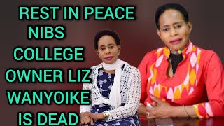 RIP NIBS COLLEGE OWNER LIZ WANYOIKE IS DEAD THIS WHAT HAS HAPPENED TO HER [upl. by Davida]