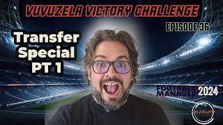 FM24  EP 36  VUVUZELA VICTORY CHALLENGE  TRANSFER SPECIAL PT 1 [upl. by Annauj549]