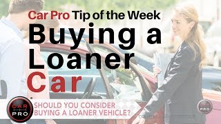 Tip of the Week Buying a Loaner Car [upl. by Flossie151]