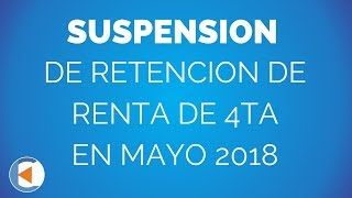 ¿SE PUEDE SUSPENDER LA RETENCION DE RENTA DE 4TA EN MAYO 2018  ESTUDIO CONTABLE EN LIMA [upl. by Antony]