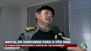 Rota da Notícia  Edital do concurso para o CFO 2025 com 30 vagas com inscrições a partir de 0411 [upl. by Ahsied]