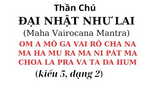 kiểu 5 dạng 2 Thần Chú Đại Nhật Như Lai  Tỳ Lô Giá Na Phật  Maha Vairocana Mantra [upl. by Anekam]