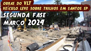 OBRAS DO VLT veículo leve sobre trilhos SEGUNDA FASE EM SANTOS SP MÊS DE MARÇO 2024 vlt [upl. by Enomaj]