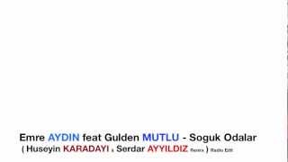 Emre AYDIN ft Gulden MUTLU  Soguk Odalar  Huseyin KARADAYI amp Serdar AYYILDIZ Remix  Radio Edit [upl. by Pail]