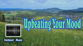 🎶 1hr Upbeating Your Mood  Ambient Music 🎶 [upl. by Leif]