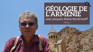 Géologique de lArménie avec JacquesMarie Bardintzeff Partie 1 [upl. by Nylirac]