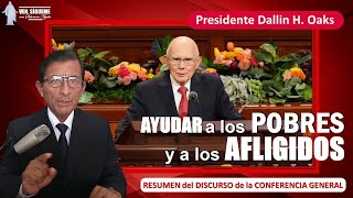 AYUDAR a los POBRES y a los AFLIGIDOS  Presidente Dallin H Oaks  RESUMEN del DISCURSO [upl. by Cristionna867]