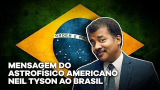 MENSAGEM DO ASTROFÍSICO AMERICANO NEIL TYSON AO BRASIL [upl. by Hannala]