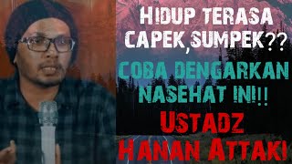 Hidup terasa capeksumpekcoba dengar nasehat ini ustadz Hanan Attaki [upl. by Llednahc886]