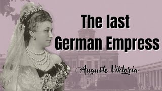 Last German Empress Auguste Viktoria amp Queen of Prussia  Wife of Wilhelm II [upl. by Izy]