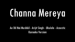 Channa Mereya  Arijit Singh l Acoustic Karaoke With Lyrics  Only Ukulele Chords [upl. by Bethany]