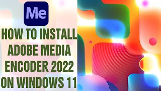 How to Install Adobe Media Encoder 2022 on Windows 11 [upl. by Robena195]