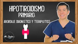 HIPOTIROIDISMO PRIMARIO Abordaje diagnostico y terapéutico  ENARM  MIR  MR DOCTOR CLASES [upl. by Airdnaed900]