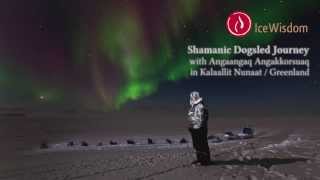 Shamanic Dogsled Journey in Kalaallit Nunaat  Greenland with Angaangaq Angakkorsuaq [upl. by Endora]