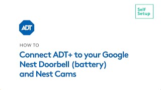 How to Connect ADT to your Google Nest Doorbell battery and Nest Cams [upl. by Boarer727]