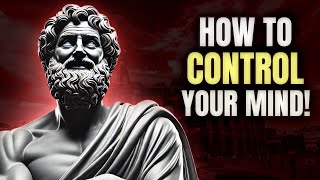 How to CONTROL Your MIND  Hidden Secrets to Controlling your Mind  Stoicism Philosophy [upl. by Mccomb]