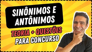 SINÔNIMO E ANTÔNIMO  Teoria  Questões de Concurso [upl. by Girand832]