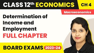 Determination of Income and Employment Full Chapter  Class 12 Macroeconomics Chapter 4  202223 [upl. by Erica734]