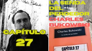 La Senda del Perdedor  Charles Bukowski  CAPÍTULO 27  Audiolibro [upl. by Essile272]