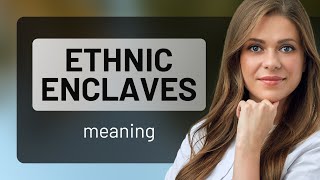 Understanding quotEthnic Enclavesquot A Guide for English Learners [upl. by Kristofor]