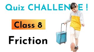 Friction CLASS 8 SCIENCE QUIZ CHALLENGE [upl. by Teerprah]